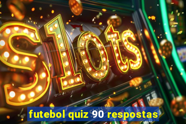 futebol quiz 90 respostas